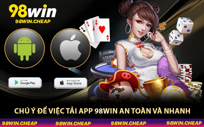 Chú ý để việc tải app 98WIN an toàn và nhanh