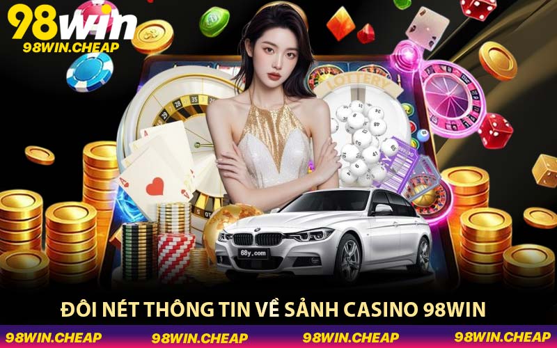 Đôi nét thông tin về sảnh Casino 98WIN