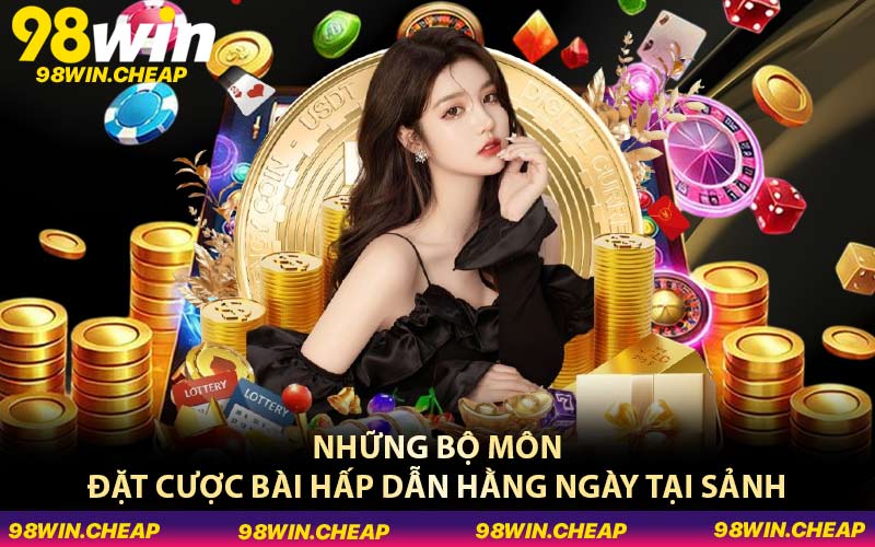 Những bộ môn đặt cược bài hấp dẫn hằng ngày tại sảnh