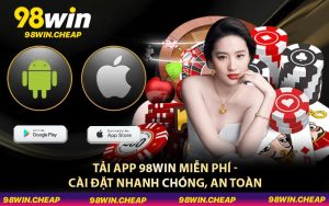 Tải App 98WIN Miễn Phí - Cài Đặt Nhanh Chóng, An Toàn