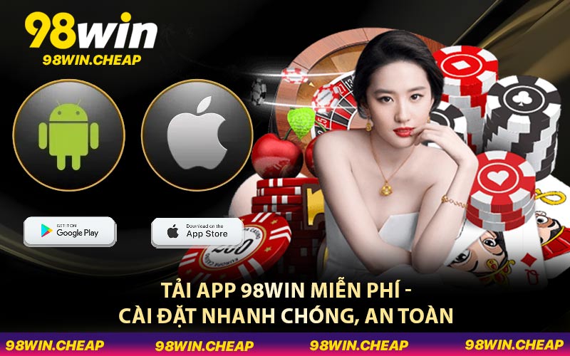 Tải App 98WIN Miễn Phí - Cài Đặt Nhanh Chóng, An Toàn